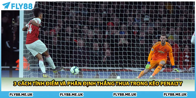 3 cách tính điểm và phân định thắng thua trong kèo penalty