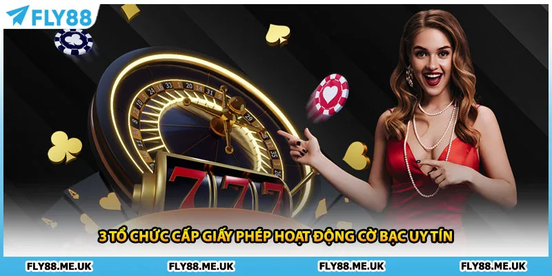 3 tổ chức cấp giấy phép hoạt động cờ bạc uy tín