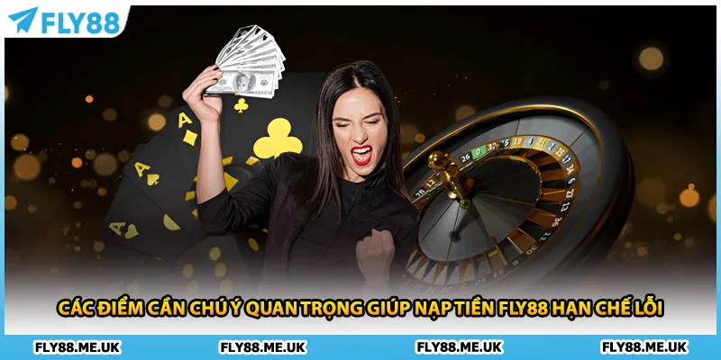 Các điểm cần chú ý quan trọng giúp nạp tiền FLY88 hạn chế lỗi