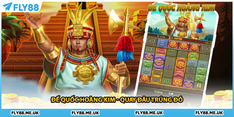 Đế Quốc Hoàng Kim - Quay đâu trúng đó