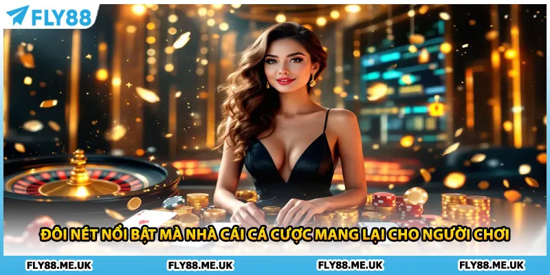 Đôi nét nổi bật mà nhà cái cá cược mang lại cho người chơi