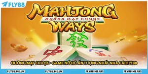 Đường Mạt Chược - Game Nổ Hũ Ấn Tượng Nhất Nhà Cái FLY88