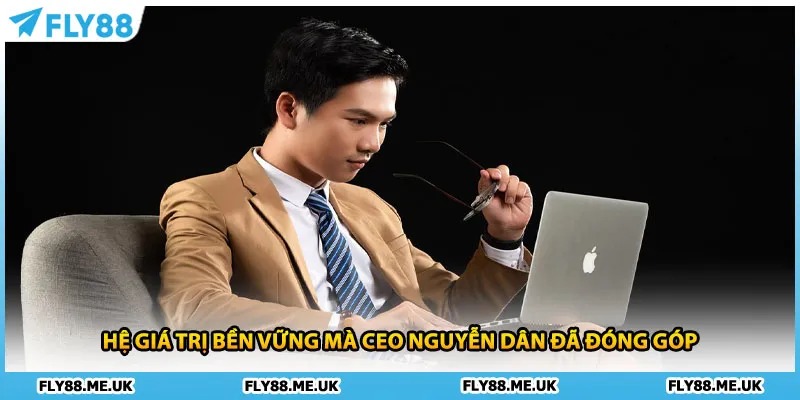 Hệ giá trị bền vững mà CEO Nguyễn Dân đã đóng góp