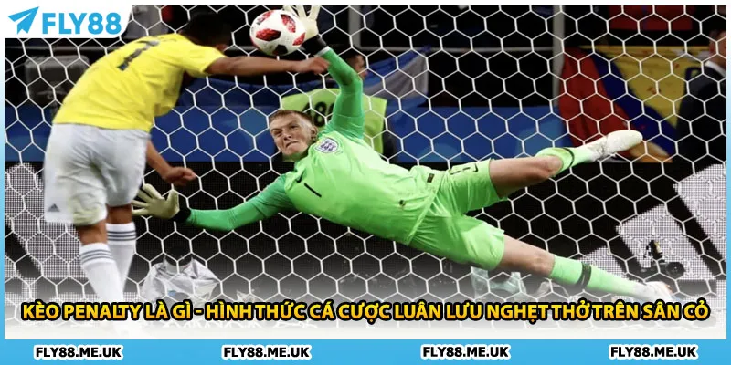 Kèo penalty là gì - Hình thức cá cược luân lưu nghẹt thở trên sân cỏ