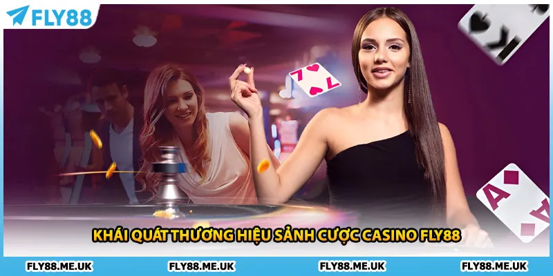 Khái quát thương hiệu sảnh cược Casino FLY88