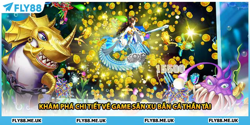 Khám phá chi tiết về game săn xu bắn cá Thần Tài