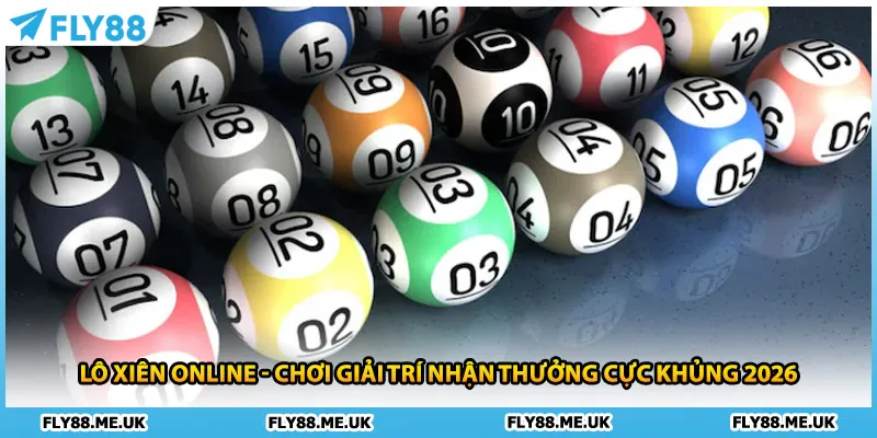 Lô Xiên Online - Chơi Giải Trí Nhận Thưởng Cực Khủng 2026