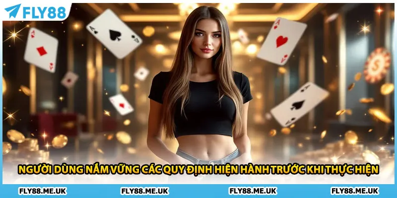 Người dùng nắm vững các quy định hiện hành trước khi thực hiện