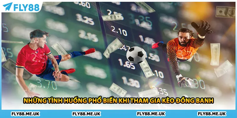 Những tình huống phổ biến khi tham gia kèo đồng banh