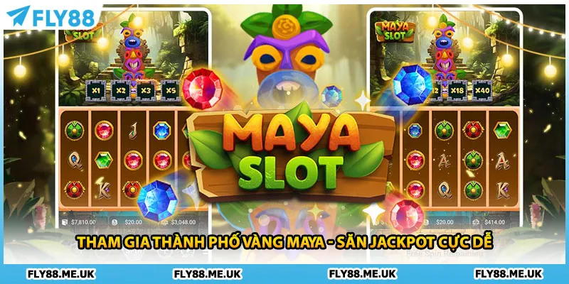 Tham gia thành phố vàng Maya - Săn Jackpot cực dễ