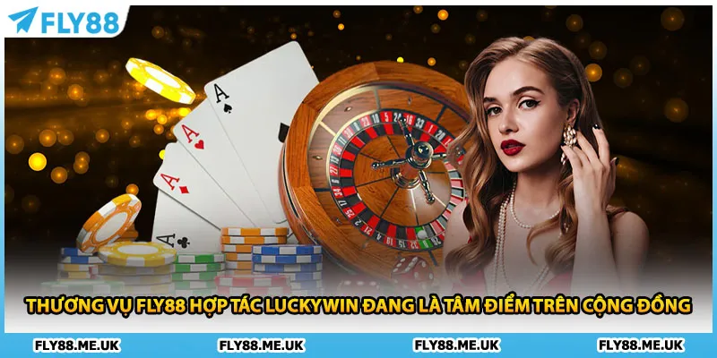 Thương vụ FLY88 hợp tác Luckywin đang là tâm điểm trên cộng đồng