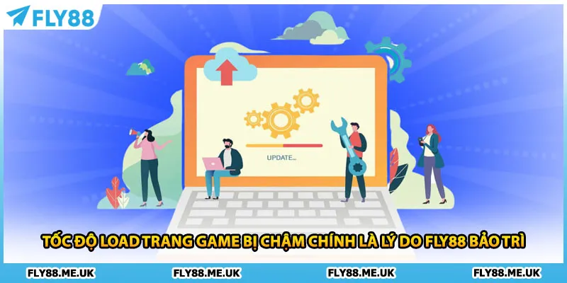 Tốc độ load trang game bị chậm chính là lý do FLY88 bảo trì