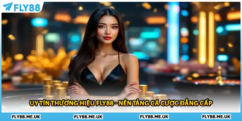 Uy Tín Thương Hiệu FLY88 - Nền Tảng Cá Cược Đẳng Cấp